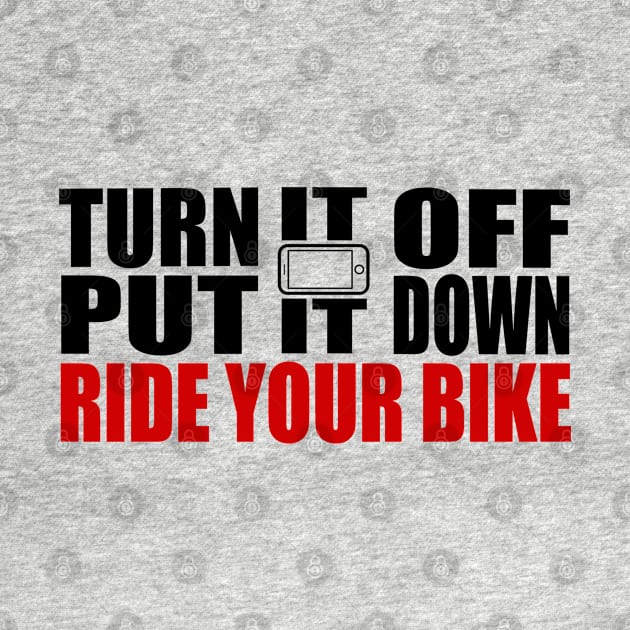 Turn It Off, Put It Down, Ride Your Bike by esskay1000